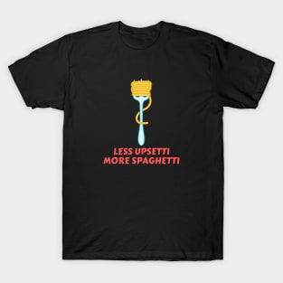 Less Upsetti More Spaghetti | Pasta Pun T-Shirt